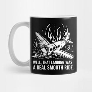 Well, that landing was a real smooth ride, sarcastic plane crash Mug